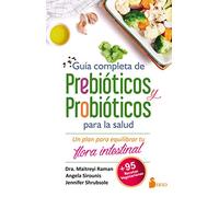 GUÍA COMPLETA DE PREBIÓTICOS Y PROBIÓTICOS PARA LA SALUD: Un Plan Para Equilibrar Tu Flora Intestinal (MEDICINAS ALTERNATIVAS)