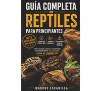 Guia completa de reptiles para principiantes: Como elegir, cuidar y mantener tu primer reptil desde el primer dia