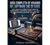Guía completa de usuario del software CNC de Easel: Guía completa sobre trayectorias de herramienta, ajustes de corte y tallado CNC con confianza con Easel and Easel Pro