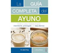 Guía completa del ayuno,La: Cuida tu cuerpo mediante el ayuno intermitente, prolongado y en días alternos (Plus vitae)