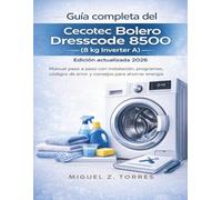 Guía completa del Cecotec Bolero Dresscode 8500 (8 kg Inverter A) - Edición actualizada 2026: Manual paso a paso con instalación, programas, códigos de error y consejos para ahorrar energía