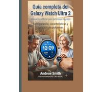 Guía completa del Galaxy Watch Ultra 2: Manual no oficial para personas mayores: configuración, características y solución de problemas