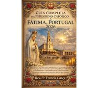 GUIA COMPLETA DEL PEREGRINO CATOLICO A FATIMA, PORTUGAL 2026 (St Fatima)