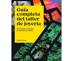 Guía completa del taller de joyería. Herramientas, materiales, procedimientos y diseño