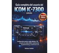 Guía completa del usuario del ICOM IC-7300 (2026): Configuración maestra, modos digitales, FT8, recepción de señales débiles y optimización de ganancia de RF para radioaficionados de HF
