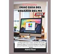 Guía completa del usuario del iMac M4 (2025): Configuración paso a paso, secretos de macOS Sequoia, atajos y trucos de Apple Intelligence para principiantes, personas mayores y todos los demás.
