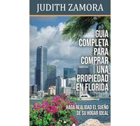 GUIA COMPLETA PARA COMPRAR UNA PROPIEDAD EN FLORIDA: HAGA REALIDAD EL SUENO DE SU HOGAR IDEAL