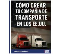Guia completa para crear tu compañía en la Industria del Transporte en EE.UU