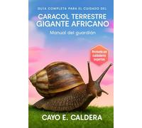 Guía completa para el cuidado del caracol terrestre gigante africano: Manual del guardián
