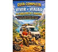 Guía Completa para Vivir y Viajar en Furgoneta Camper: Libro completo para principiantes y viajeros con consejos de planificación, rutas, normas ... recorrer Europa con libertad y seguridad”
