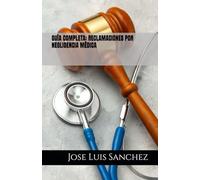 GUÍA COMPLETA: RECLAMACIONES POR NEGLIGENCIA MÉDICA