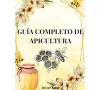 GUIA COMPLETO DE APICULTURA: GUIA PARA A APICULTURA EM TODOS OS SEUS ASPECTOS ESSENCIAIS