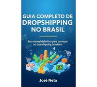 GUIA COMPLETO DE DROPSHIPPING NO BRASIL: Seu manual definitivo para começar no dropshipping brasileiro (Marketing Digital)