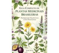 Guia Completo de Plantas Medicinais Brasileiras: Propriedades Terapêuticas e Usos Tradicionais (Saúde)