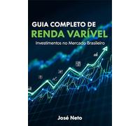 GUIA COMPLETO DE RENDA VARIÁVEL: Investimentos no Mercado Brasileiro (Negócios, Empreendedorismo e Investimentos)