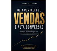 Guia Completo de Vendas e Alta Conversão: Estratégias, técnicas e processos para vender com confiança em qualquer nicho