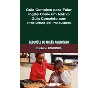 Guia Completo para Falar inglês Como um Nativo: Reduções do Inglês Americano (American English Reductions): Guia Completo com Pronúncia em Português