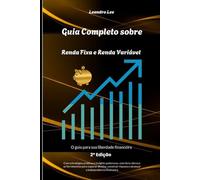 Guia completo sobre Renda fixa Renda variárel: O Guia para sua Liberdade Financeira