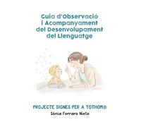 Guia d’observació i acompanyament del desenvolupament del llenguatge: Claus per comprendre, acompanyar i afavorir la comunicació des dels primers mesos.