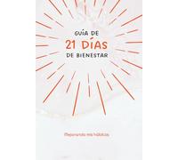 Guía de 21 días de Bienestar: Mejorando mis hábitos (Adaptando mis hábitos)