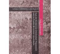 Guía de Acceso a la Universidad: Preparación para la Prueba de Acceso Universitaria: Lengua Castellana y Literatura II (Bachillerato)