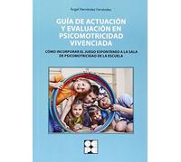 Guía de Actuación y Evaluación en Psicomotricidad Vivenciada: 15 (Psicomotricidad y educación)