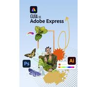 Guía de Adobe Express: Diseño gráfico y Edición de imagen rápido y sencillo (Ecosistema creativo de Adobe: Flujo de Trabajo Fotográfico Profesional)