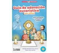 GUÍA DE ADORACIÓN EUCARÍSTICA CON NIÑOS: Para sacerdotes, catequistas y padres: 2 (Carlo Acutis)