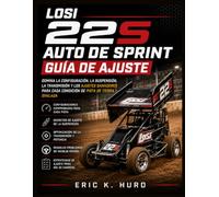 GUÍA DE AJUSTE LOSI 22S SPRINT CAR: Domine la Puesta a Punto, Suspensión, Relación de Transmisión y Ajustes Ganadores para Cada Condición de Óvalo de Tierra