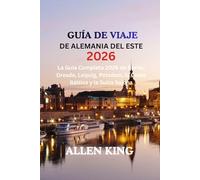 GUÍA DE ALEMANIA ESTE 2026: La Guía Completa 2026 de Berlín, Dresde, Leipzig, Potsdam, la Costa Báltica y la Suiza Sajona