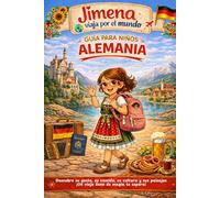 Guía de Alemania para niños: Viaja, aprende y descubre con Jimena (Jimena viaja por el mundo)