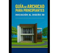 Guía de Archicad para Principiantes: Iniciación al Diseño 3D