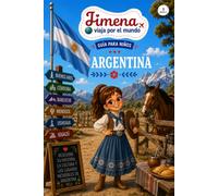 Guía de Argentina para niños: Viaja, aprende y descubre con Jimena (Jimena viaja por el mundo)