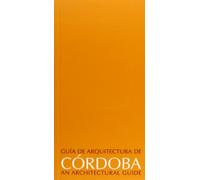 Guía de arquitectura de Córdoba: An architectural guide: 4 (Guías de arquitectura de Andalucía)