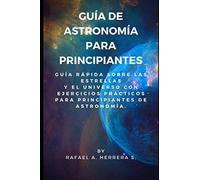 Guía de Astronomía para Principiantes: Guía Rápida sobre las estrellas y el universo con ejercicios prácticos para principiantes de astronomía.