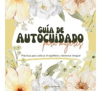 Guía de autocuidado para mujeres: Prácticas para cultivar el equilibrio y bienestar integral. (Inquiry Within)