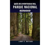 GUÍA DE AVENTURAS DEL PARQUE NACIONAL REDWOOD 2026.: Tu compañero de viaje definitivo para explorar la costa de California y sus bosques antiguos
