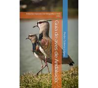 Guía de aves de Andalucía.: Todas las especies con fotografías a todo color.