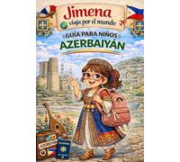 Guía de Azerbaiyán para niños: Viaja, aprende y descubre con Jimena (Jimena viaja por el mundo)