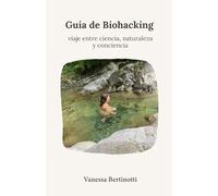 Guía de Biohacking: Viaje Entre Ciencia, Naturaleza y Conciencia