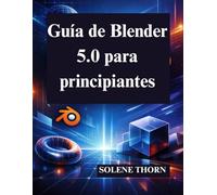 Guía de Blender 5.0 para principiantes: Domine el diseño y la animación 3D con facilidad