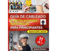 Guía de cableado e instalaciones eléctricas para principiantes: Manual práctico de cableado eléctrico: técnicas, consejos y soluciones para proyectos ... automatización y seguridad en el hogar