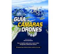 Guía de cámara de drones: Una completa guía paso a paso sobre fotografía y filmación aéreas (SIN COLECCION)