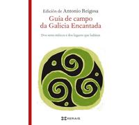 Guía de campo da Galicia Encantada: Dos seres míticos e dos lugares que habitan (EDICIÓN LITERARIA - LIBROX)