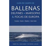 Guia De Campo De Ballenas, Delfines, Marsopas y Focas De Europa: Canarias, Azores, Madeira y Cabo Verde: 20 (GUIAS DEL NATURALISTA)