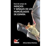 GUIA DE CAMPO DE INDICIOS Y SEÑALES DE LOS MURCIELAGOS DE ESPAÑA (CUADERNOS DE NATURALEZA)
