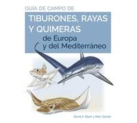 GUIA DE CAMPO DE LOS TIBURONES, RAYAS Y QUIMERAS DE EUROPA Y DEL MEDITERRÁNEO: 20 (GUIAS DEL NATURALISTA)