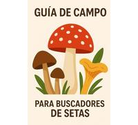 Guía de Campo para Buscadores de Setas: Identificación de Setas Comestibles y Venenosas | Cuaderno de Observación para Micólogos y Aficionados al Senderismo | Perfecto para la Recolección de Setas