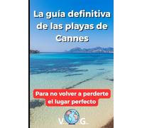 Guía de Cannes : La guía definitiva de las playas de Cannes: Para no volver a perderte el lugar perfecto
