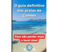 Guia de Cannes: O guia definitivo das praias de Cannes: Para não perder mais o local ideal